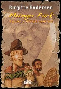 «Mungo Park. Rejser i Afrika 1795 - 97» by Birgitte Andersen