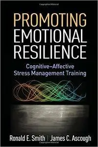 Promoting Emotional Resilience: Cognitive-Affective Stress Management Training