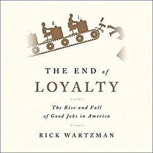 The End of Loyalty: The Rise and Fall of Good Jobs in America [Audiobook]