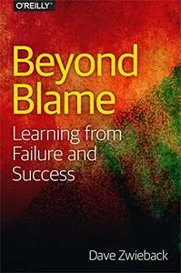 Beyond Blame: Learning From Failure and Success (Repost)