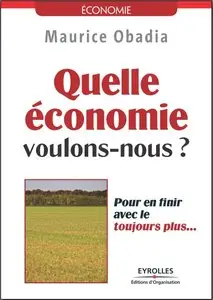 Quelle économie voulons-nous ? - Pour en finir avec le toujours plus...