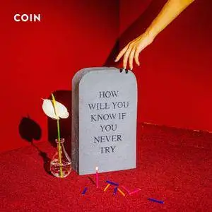 Coin - How Will You Know If You Never Try (2017) [Official Digital Download]