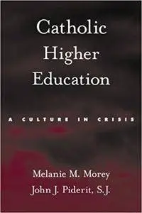 Catholic Higher Education: A Culture in Crisis