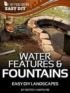 Water Features & Fountains: Easy DIY Landscapes