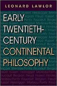 Early Twentieth-Century Continental Philosophy (Studies in Continental Thought)