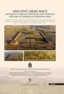 Ancient Arms Race: Antiquity's Largest Fortresses and Sasanian Military Networks of Northern Iran (Repost)