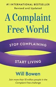 A Complaint Free World: Stop Complaining, Start Living, Revised and Updated