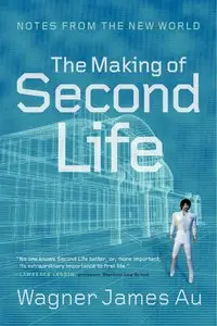 The Making of Second Life: Notes from the New World