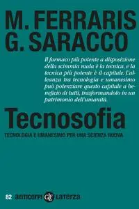 Maurizio Ferraris, Guido Saracco - Tecnosofia. Tecnologia e umanesimo per una scienza nuova