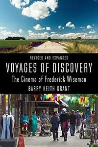 Voyages of Discovery: The Cinema of Frederick Wiseman, Revised and Expanded Edition