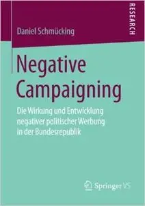 Negative Campaigning: Die Wirkung und Entwicklung negativer politischer Werbung in der Bundesrepublik