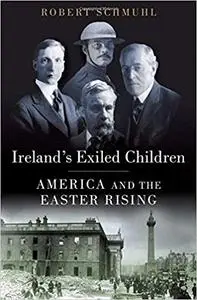 Ireland's Exiled Children: America and the Easter Rising (Repost)