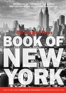 The New York Times Book of New York: Stories of the People, the Streets, and the Life of the City Past and Present