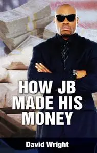 «How JB Made His Money» by David Wright