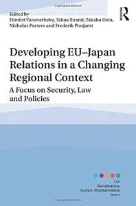 Developing EU–Japan Relations in a Changing Regional Context: A Focus on Security, Law and Policies