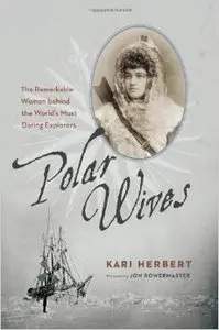 Polar Wives: The Remarkable Women Behind the World's Most Daring Explorers