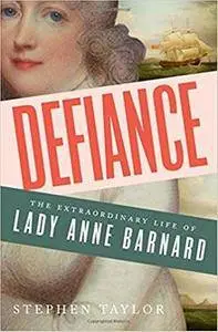 Defiance: The Extraordinary Life of Lady Anne Barnard