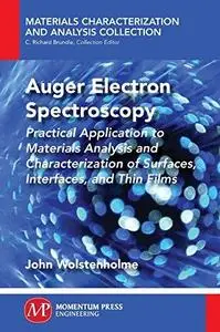 Auger Electron Spectroscopy: Practical Application to Materials Analysis and Characterization of Surfaces, Interfaces, and Thin