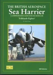 The British Aerospace Sea Harrier. 'Falklands Fighter': A Comprehensive Guide for the Modeller (SAM Modellers Datafile 11)