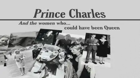 Ch5. - Prince Charles and The Women Who Could Have Been Queen (2021)