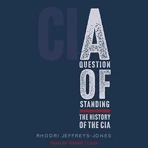 A Question of Standing: The History of the CIA [Audiobook]