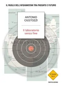 Antonio Giustozzi - Il laboratorio senza fine