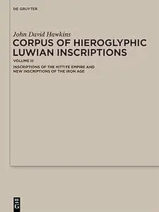 Corpus of Hieroglyphic Luwian Inscriptions: Volume III: Inscriptions of the Hettite Empire and New Inscriptions of the I