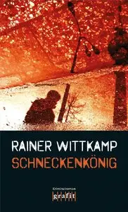 Wittkamp, Rainer - Martin Nettelbeck 01 - Schneckenkoenig