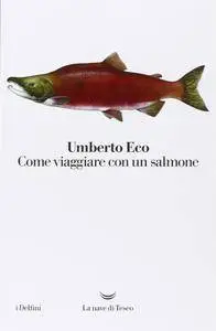 Umberto Eco - Come viaggiare con un salmone (fixed)