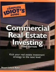 The Complete Idiot's Guide to Commercial Real Estate Investing, 3rd Edition