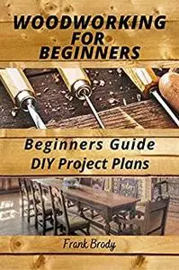 Woodworking for Beginners Beginners Guide,DIY Project Plans