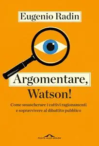 Eugenio Radin - Argomentare, Watson!