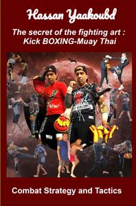 The secret of the fighting art : Kick BOXING-Muay Thai