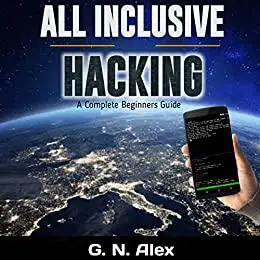 All Inclusive Ethical Hacking For Smartphone: A Complete Step-by-step Beginners Guide to Ethical Hacking with Smartphone