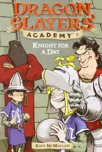  Knight for a Day (Dragon Slayers' Academy #5) by Kate McMullan