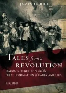 Tales from a Revolution: Bacon's Rebellion and the Transformation of Early America