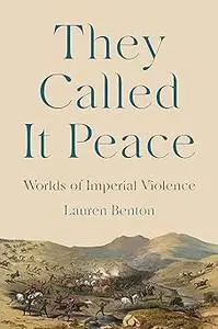 They Called It Peace: Worlds of Imperial Violence