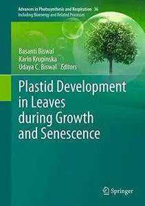 Plastid Development in Leaves During Growth and Senescence (Advances in Photosynthesis and Respiration) (Repost)