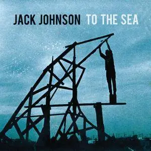 Jack Johnson - To The Sea (2010/2014) [Official Digital Download 24-bit/96kHz]