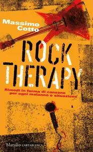 Massimo Cotto - Rock therapy. Rimedi in forma di canzone per ogni malanno o situazione