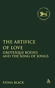 The Artifice of Love: Grotesque Bodies in the Song of Songs