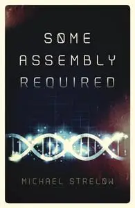 «Some Assembly Required» by Michael Strelow