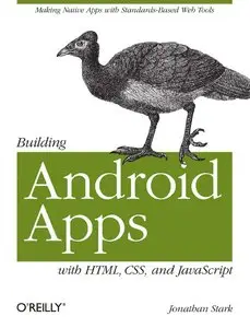 Building Android Apps with HTML, CSS, and JavaScript by Jonathan Stark [Repost]