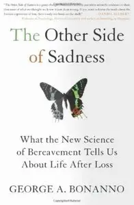 The Other Side of Sadness: What the New Science of Bereavement Tells Us About Life After Loss [Repost]