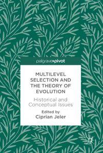Multilevel Selection and the Theory of Evolution: Historical and Conceptual Issues