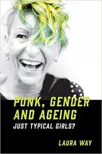 Punk, Gender and Ageing: Just Typical Girls?