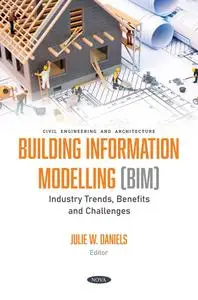 Building Information Modelling Bim: Industry Trends, Benefits and Challenges