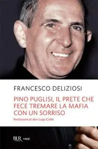 Pino Puglisi, il prete che fece tremare la mafia con un sorriso - Francesco Deliziosi