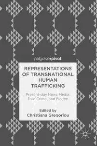 Representations of Transnational Human Trafficking: Present-day News Media, True Crime, and Fiction