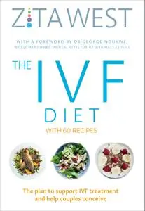 The IVF Diet: The Plan to Support IVF Treatment and Help Couples Conceive